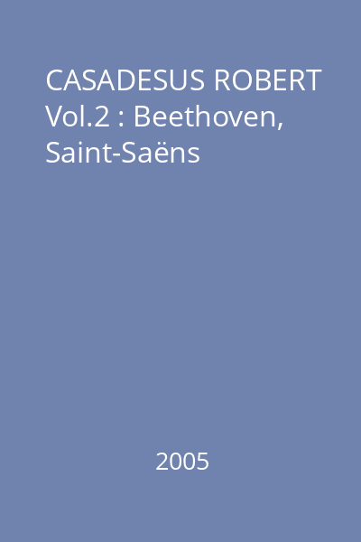 CASADESUS ROBERT Vol.2 : Beethoven, Saint-Saëns