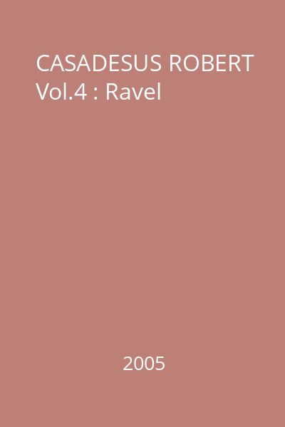CASADESUS ROBERT Vol.4 : Ravel