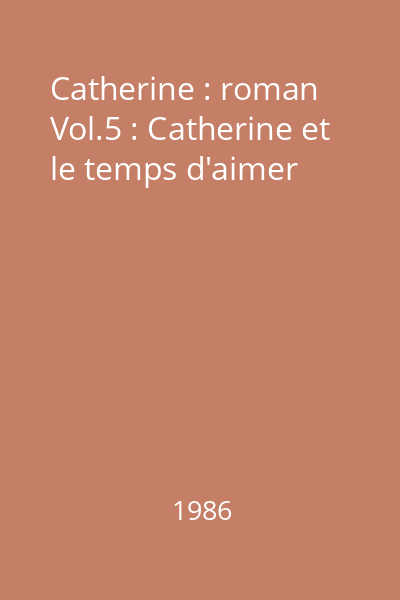 Catherine : roman Vol.5 : Catherine et le temps d'aimer