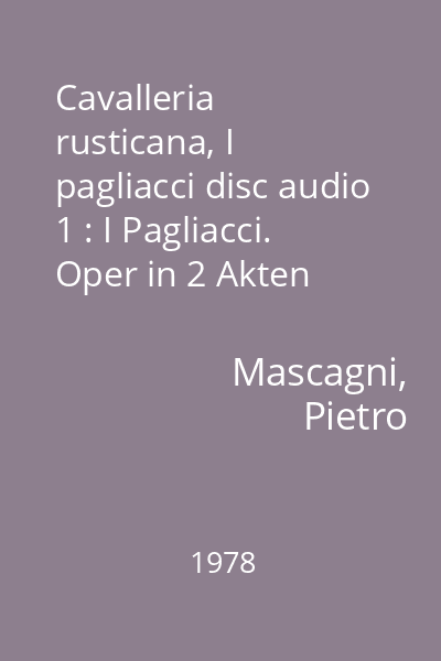 Cavalleria rusticana, I pagliacci disc audio 1 : I Pagliacci. Oper in 2 Akten