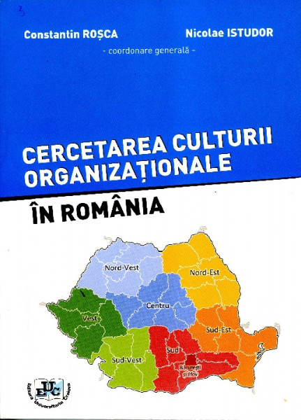 CERCETAREA culturii organizaţionale în România Vol.1 : Cultura organizaţională - fundamente teoretice ; Metodologia cercetării ; Reprezentativitatea eşantionului