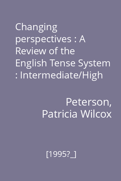 Changing perspectives : A Review of the English Tense System : Intermediate/High Intermediate