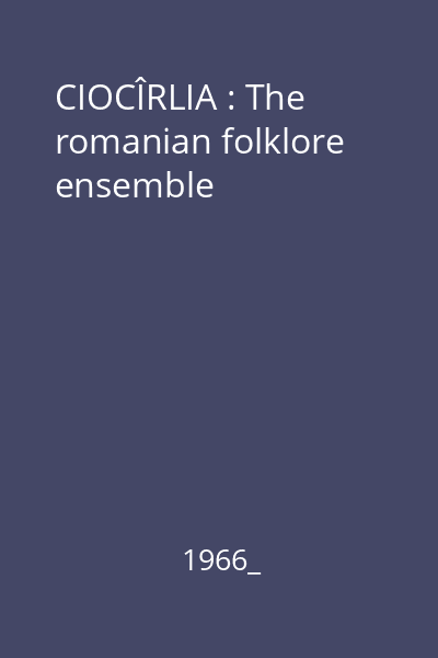 CIOCÎRLIA : The romanian folklore ensemble