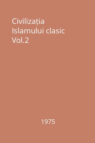 Civilizația Islamului clasic Vol.2