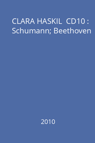 CLARA HASKIL  CD10 : Schumann; Beethoven