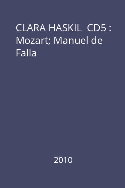 CLARA HASKIL  CD5 : Mozart; Manuel de Falla