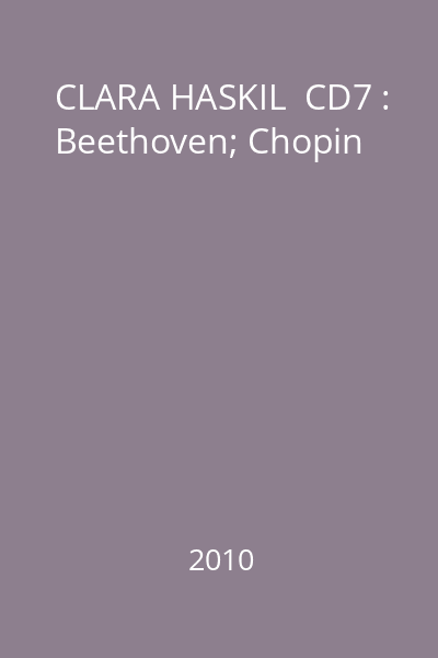 CLARA HASKIL  CD7 : Beethoven; Chopin