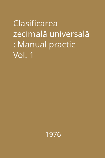 Clasificarea zecimală universală : Manual practic Vol. 1