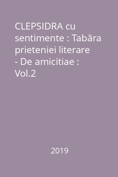 CLEPSIDRA cu sentimente : Tabăra prieteniei literare - De amicitiae : Vol.2