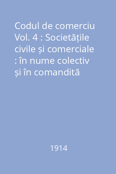 Codul de comerciu Vol. 4 : Societățile civile și comerciale : în nume colectiv și în comandită simplă