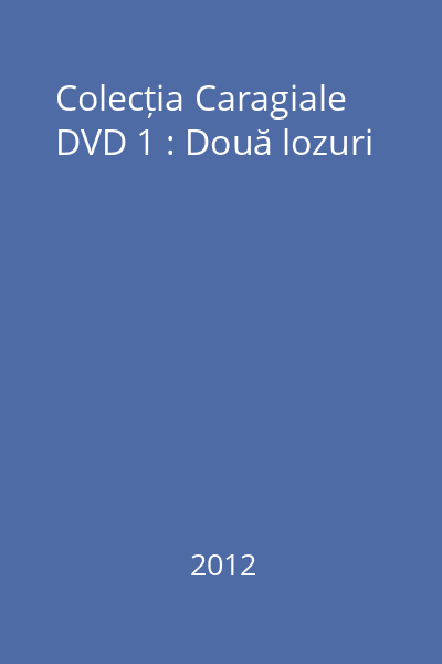 Colecția Caragiale DVD 1 : Două lozuri