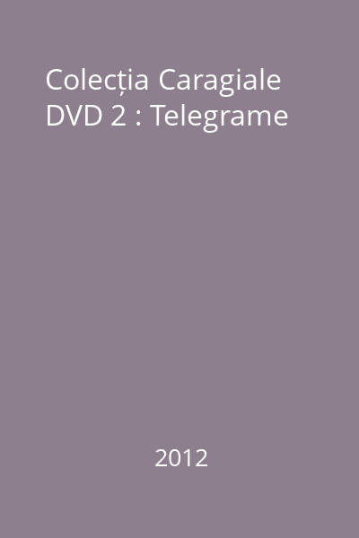 Colecția Caragiale DVD 2 : Telegrame