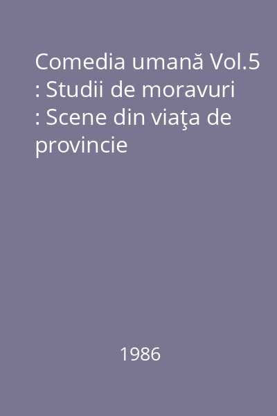 Comedia umană Vol.5 : Studii de moravuri : Scene din viaţa de provincie