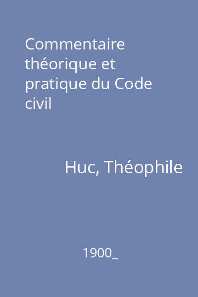 Commentaire théorique et pratique du Code civil
