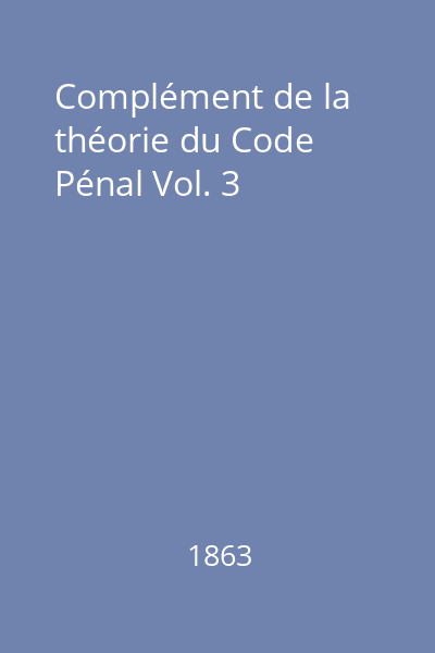 Complément de la théorie du Code Pénal Vol. 3