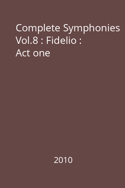 Complete Symphonies Vol.8 : Fidelio : Act one