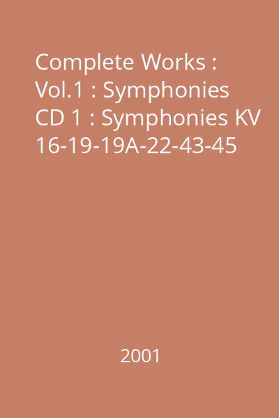 Complete Works : Vol.1 : Symphonies CD 1 : Symphonies KV 16-19-19A-22-43-45