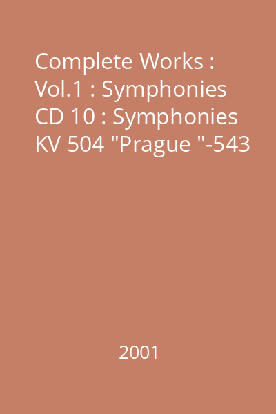 Complete Works : Vol.1 : Symphonies CD 10 : Symphonies KV 504 "Prague "-543