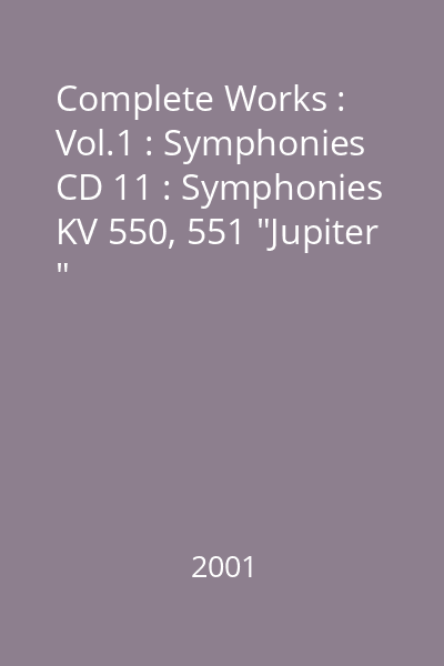 Complete Works : Vol.1 : Symphonies CD 11 : Symphonies KV 550, 551 "Jupiter "
