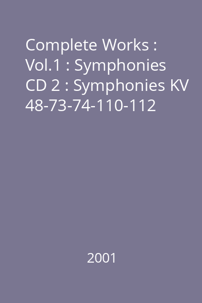 Complete Works : Vol.1 : Symphonies CD 2 : Symphonies KV 48-73-74-110-112