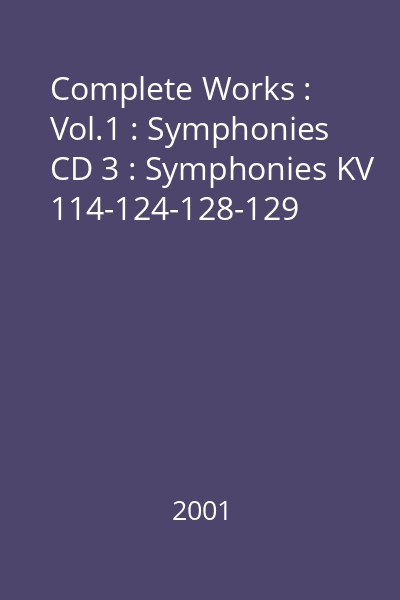 Complete Works : Vol.1 : Symphonies CD 3 : Symphonies KV 114-124-128-129