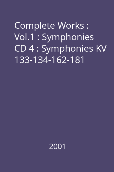 Complete Works : Vol.1 : Symphonies CD 4 : Symphonies KV 133-134-162-181