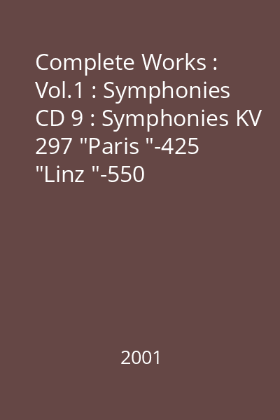 Complete Works : Vol.1 : Symphonies CD 9 : Symphonies KV 297 "Paris "-425 "Linz "-550