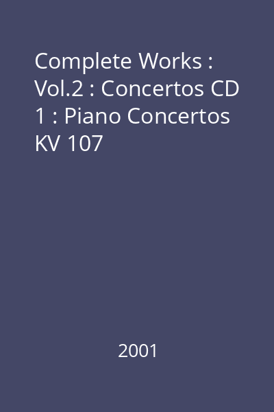 Complete Works : Vol.2 : Concertos CD 1 : Piano Concertos KV 107