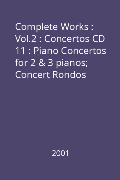 Complete Works : Vol.2 : Concertos CD 11 : Piano Concertos for 2 & 3 pianos;  Concert Rondos