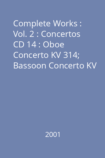 Complete Works : Vol. 2 : Concertos CD 14 : Oboe Concerto KV 314; Bassoon Concerto KV 191; Sinfonia Concertante for Winds KV 297