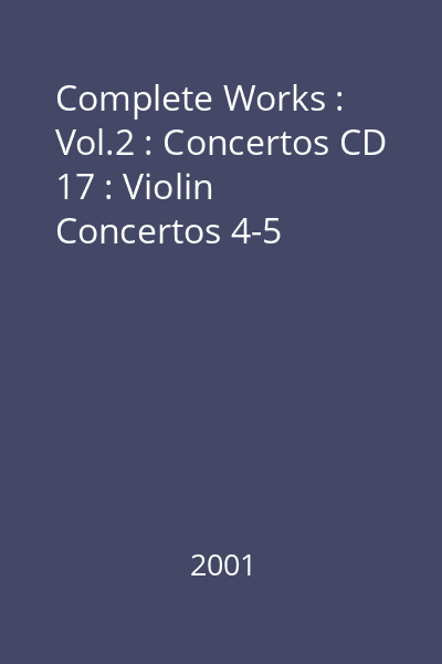 Complete Works : Vol.2 : Concertos CD 17 : Violin Concertos 4-5