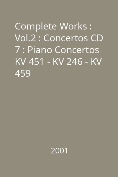 Complete Works : Vol.2 : Concertos CD 7 : Piano Concertos KV 451 - KV 246 - KV 459