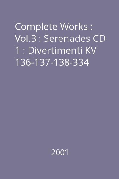 Complete Works : Vol.3 : Serenades CD 1 : Divertimenti KV 136-137-138-334