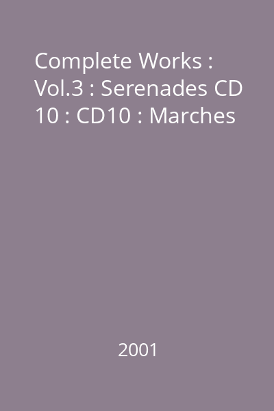 Complete Works : Vol.3 : Serenades CD 10 : CD10 : Marches