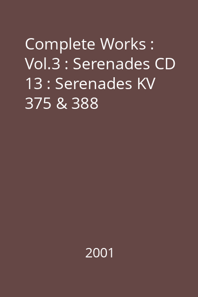 Complete Works : Vol.3 : Serenades CD 13 : Serenades KV 375 & 388