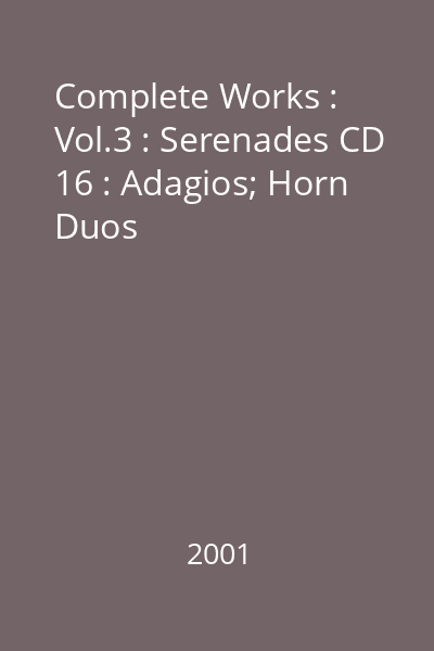 Complete Works : Vol.3 : Serenades CD 16 : Adagios; Horn Duos