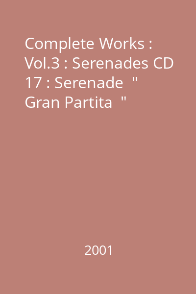 Complete Works : Vol.3 : Serenades CD 17 : Serenade  " Gran Partita  "
