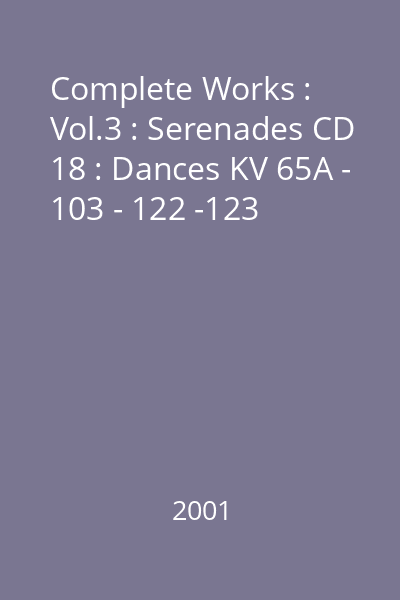 Complete Works : Vol.3 : Serenades CD 18 : Dances KV 65A - 103 - 122 -123