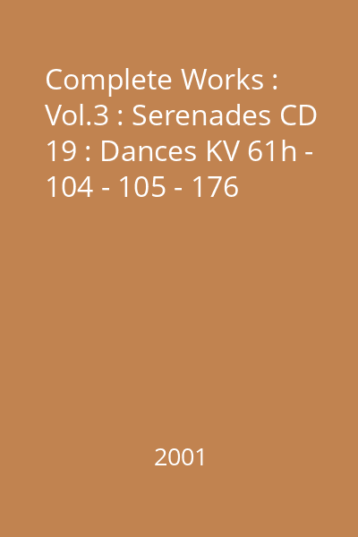 Complete Works : Vol.3 : Serenades CD 19 : Dances KV 61h - 104 - 105 - 176
