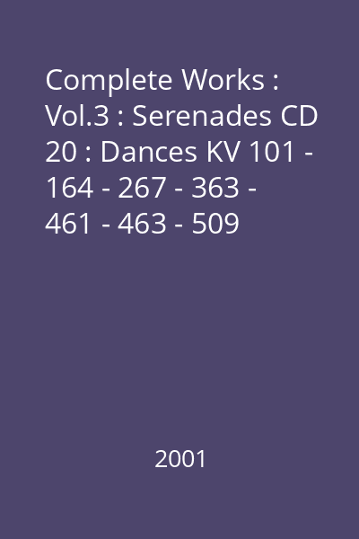 Complete Works : Vol.3 : Serenades CD 20 : Dances KV 101 - 164 - 267 - 363 - 461 - 463 - 509