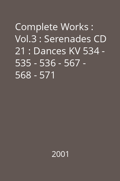 Complete Works : Vol.3 : Serenades CD 21 : Dances KV 534 - 535 - 536 - 567 - 568 - 571
