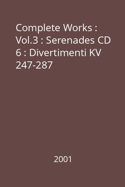 Complete Works : Vol.3 : Serenades CD 6 : Divertimenti KV 247-287