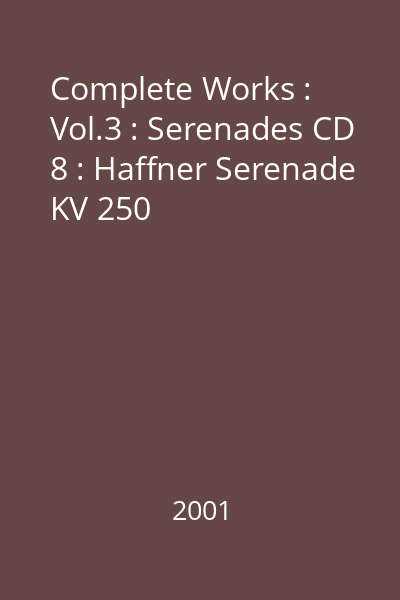 Complete Works : Vol.3 : Serenades CD 8 : Haffner Serenade KV 250