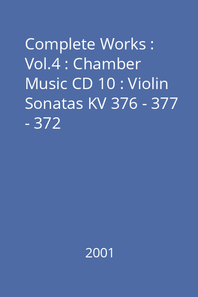 Complete Works : Vol.4 : Chamber Music CD 10 : Violin Sonatas KV 376 - 377 - 372