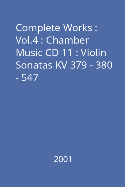 Complete Works : Vol.4 : Chamber Music CD 11 : Violin Sonatas KV 379 - 380 - 547
