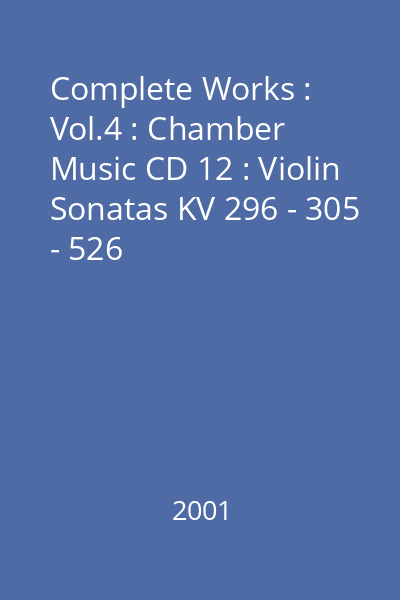 Complete Works : Vol.4 : Chamber Music CD 12 : Violin Sonatas KV 296 - 305 - 526