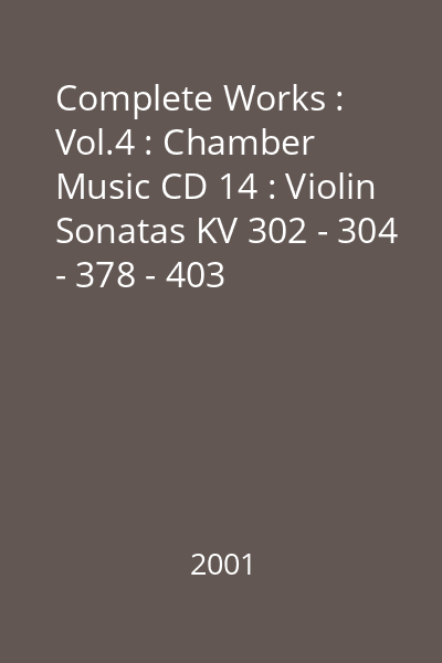 Complete Works : Vol.4 : Chamber Music CD 14 : Violin Sonatas KV 302 - 304 - 378 - 403