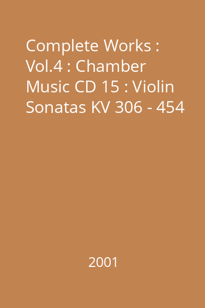 Complete Works : Vol.4 : Chamber Music CD 15 : Violin Sonatas KV 306 - 454