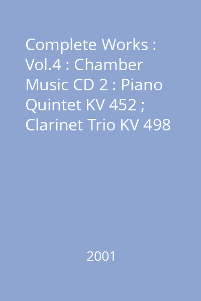 Complete Works : Vol.4 : Chamber Music CD 2 : Piano Quintet KV 452 ; Clarinet Trio KV 498