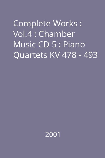Complete Works : Vol.4 : Chamber Music CD 5 : Piano Quartets KV 478 - 493